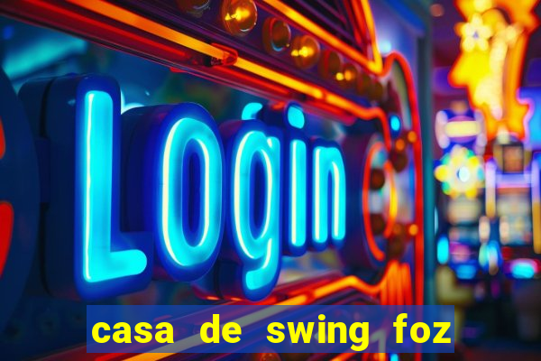 casa de swing foz do iguaçu